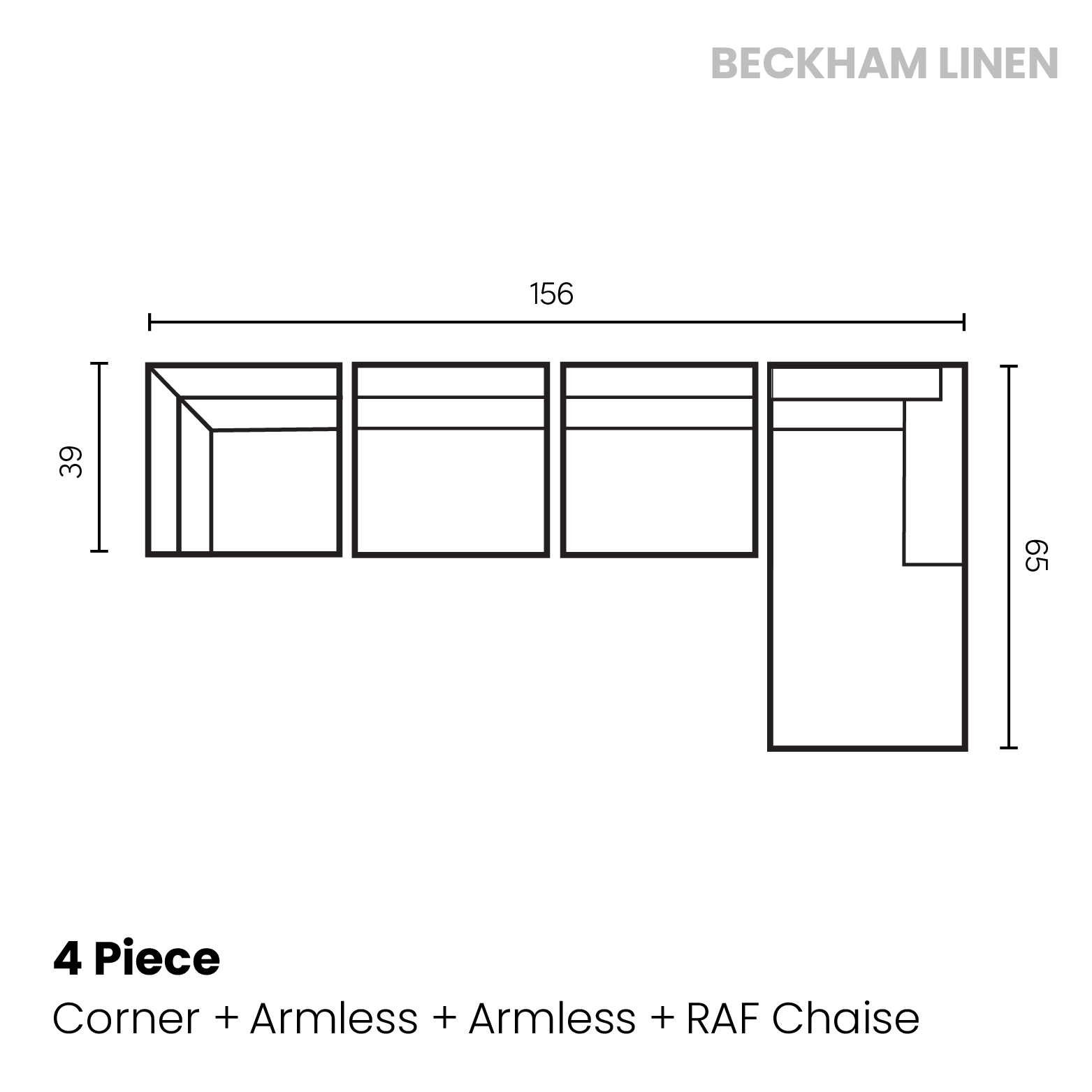 Beckham linen	4 piece (Corner, armless chair, armless chair, Raf Chaise)