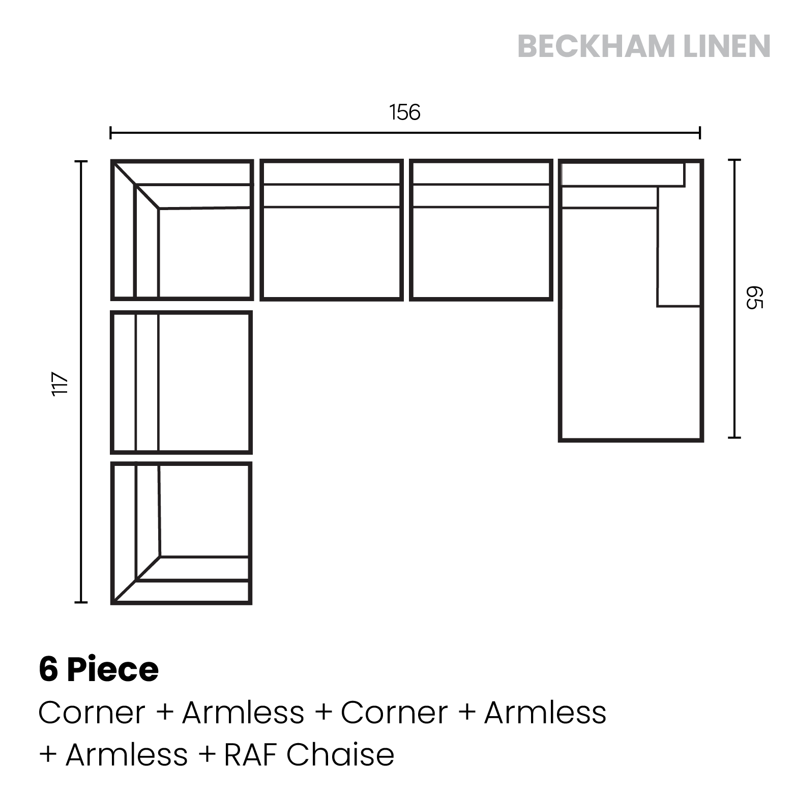 Beckham linen	6 piece (corner, armless chair, corner, armless chair, armless chair, raf chaise)